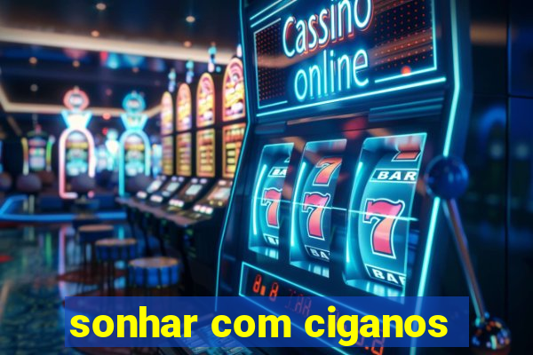 sonhar com ciganos